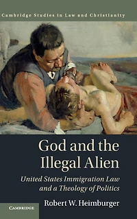 God and the Illegal Alien: United States Immigration Law a Theology of Politics