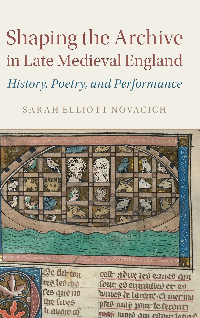 Shaping the Archive Late Medieval England: History, Poetry, and Performance