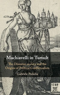 Machiavelli Tumult: the Discourses on Livy and Origins of Political Conflictualism