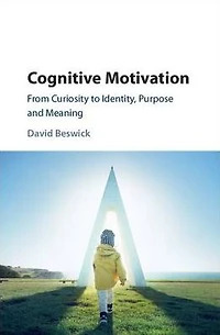 Cognitive Motivation: From Curiosity to Identity, Purpose and Meaning