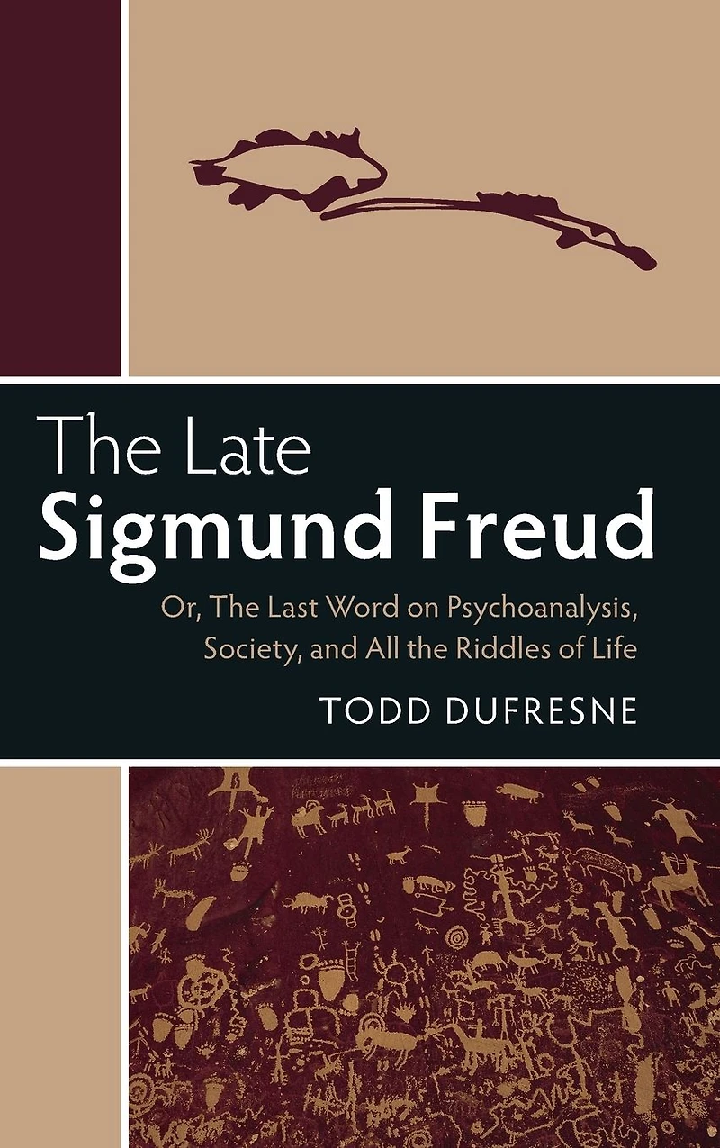 the Late Sigmund Freud: Or, Last Word on Psychoanalysis, Society, and All Riddles of Life