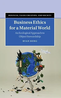 Business Ethics for a Material World: An Ecological Approach to Object Stewardship
