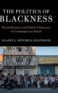 The Politics of Blackness: Racial Identity and Political Behavior Contemporary Brazil