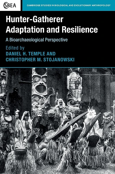 Hunter-Gatherer Adaptation and Resilience: A Bioarchaeological Perspective