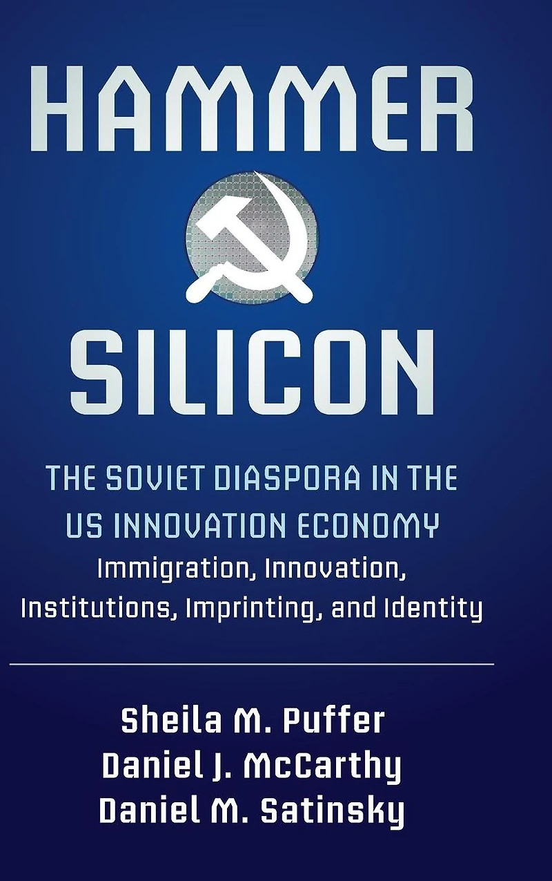 Hammer and Silicon: the Soviet Diaspora US Innovation Economy - Immigration, Innovation, Institutions, Imprinting, Identity