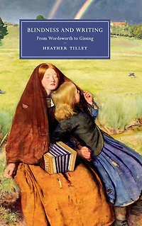 Blindness and Writing: From Wordsworth to Gissing
