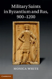 Military Saints Byzantium and Rus, 900-1200