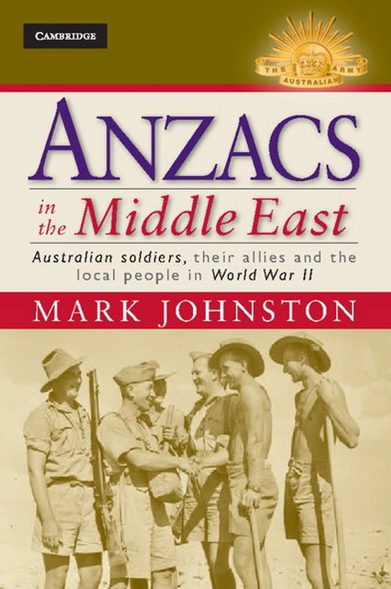 Anzacs the Middle East: Australian Soldiers, their Allies and Local People World War II