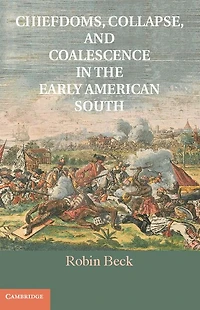 Chiefdoms, Collapse, and Coalescence the Early American South