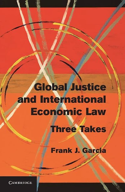 Global Justice and International Economic Law: Three Takes