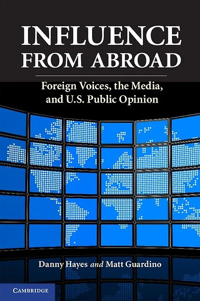 Influence from Abroad: Foreign Voices, the Media, and U.S. Public Opinion