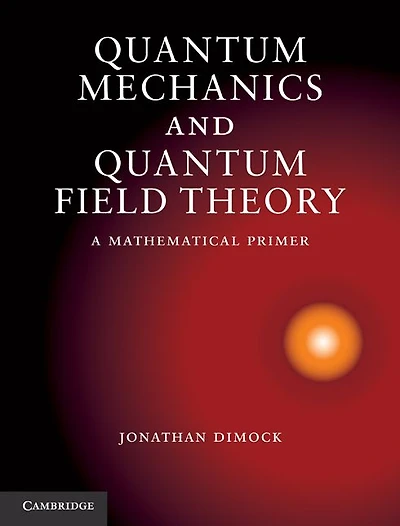 Quantum Mechanics and Field Theory: A Mathematical Primer