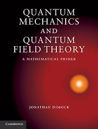 Quantum Mechanics and Field Theory: A Mathematical Primer