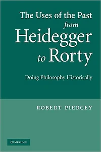 the Uses of Past from Heidegger to Rorty: Doing Philosophy Historically