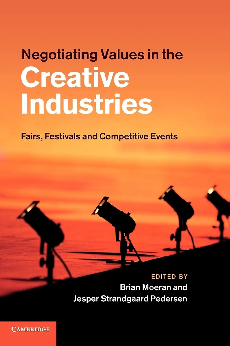 Negotiating Values the Creative Industries: Fairs, Festivals and Competitive Events