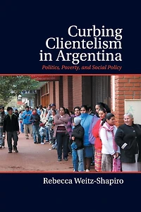 Curbing Clientelism Argentina: Politics, Poverty, and Social Policy