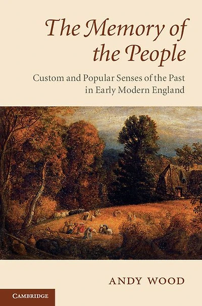 the Memory of People: Custom and Popular Senses Past Early Modern England