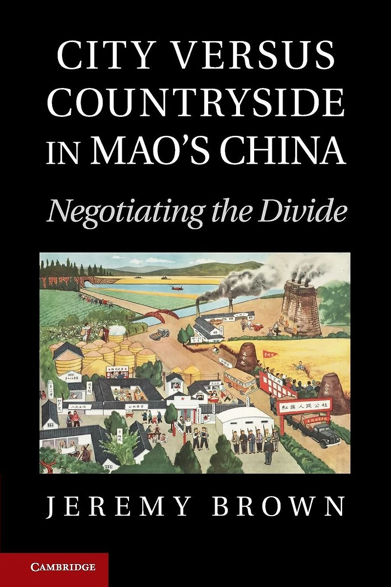 City Versus Countryside Mao's China: Negotiating the Divide