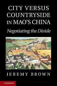 City Versus Countryside Mao's China: Negotiating the Divide