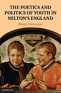 The Poetics and Politics of Youth Milton's England