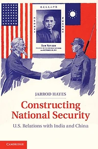 Constructing National Security: U.S. Relations with India and China