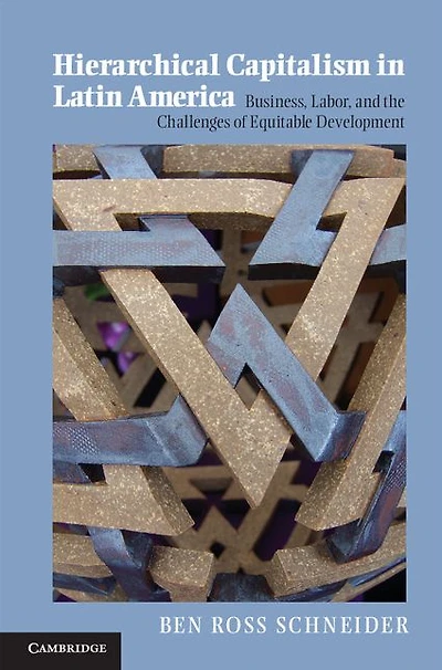Hierarchical Capitalism Latin America: Business, Labor, and the Challenges of Equitable Development