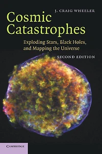 Cosmic Catastrophes: Exploding Stars, Black Holes, and Mapping the Universe