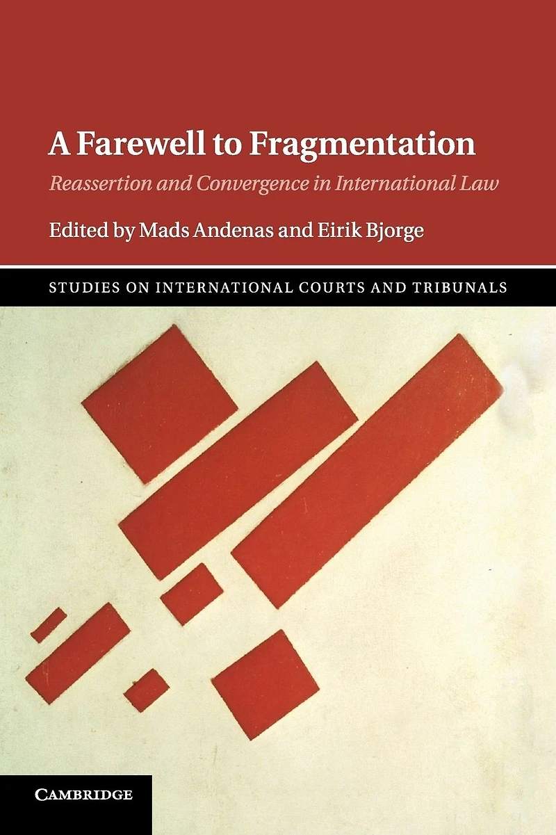A Farewell to Fragmentation: Reassertion and Convergence International Law