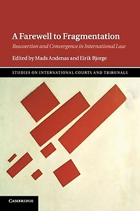 A Farewell to Fragmentation: Reassertion and Convergence International Law
