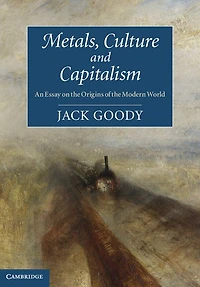 Metals, Culture and Capitalism: An Essay on the Origins of Modern World
