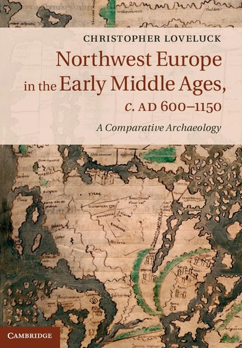 Northwest Europe the Early Middle Ages, c.AD 600-1150: A Comparative Archaeology
