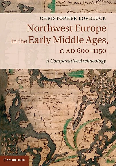 Northwest Europe the Early Middle Ages, c.AD 600-1150: A Comparative Archaeology