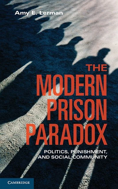 The Modern Prison Paradox: Politics, Punishment, and Social Community