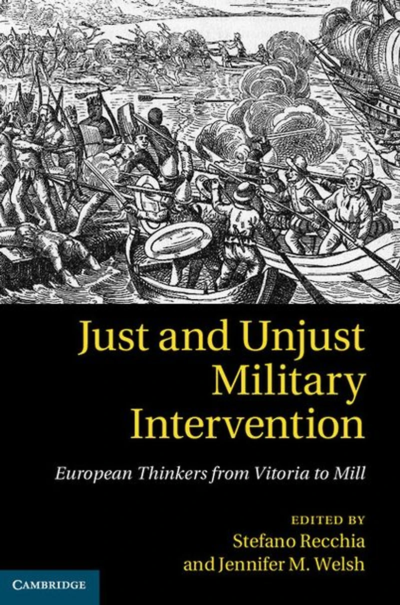 Just and Unjust Military Intervention: European Thinkers from Vitoria to Mill