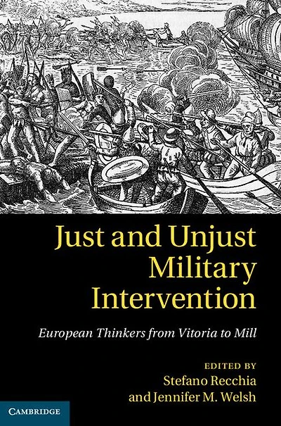 Just and Unjust Military Intervention: European Thinkers from Vitoria to Mill