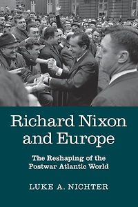 Richard Nixon and Europe: the Reshaping of Postwar Atlantic World