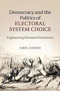 Democracy and the Politics of Electoral System Choice: Engineering Dominance