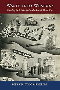 Waste into Weapons: Recycling Britain during the Second World War