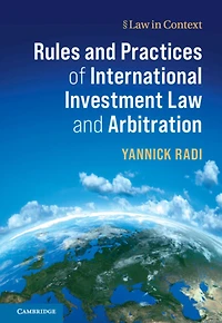 Rules and Practices of International Investment Law Arbitration