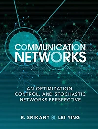 Communication Networks: An Optimization, Control, and Stochastic Networks Perspective