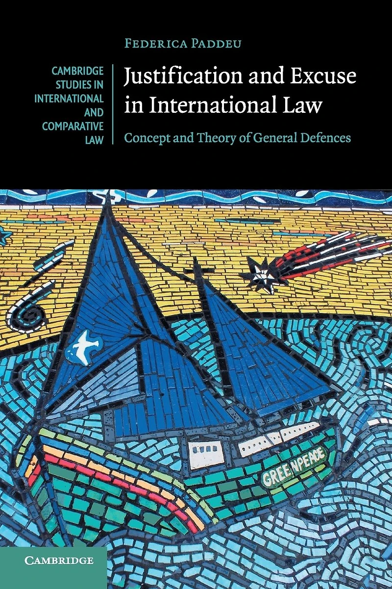 Justification and Excuse International Law: Concept Theory of General Defences