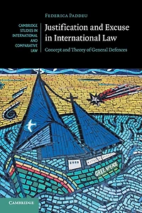 Justification and Excuse International Law: Concept Theory of General Defences