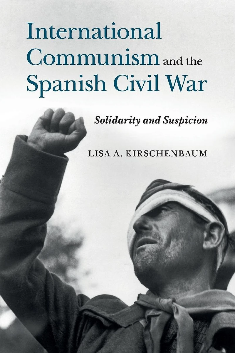 International Communism and the Spanish Civil War: Solidarity Suspicion
