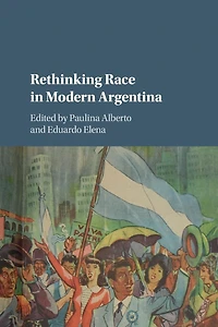 Rethinking Race Modern Argentina