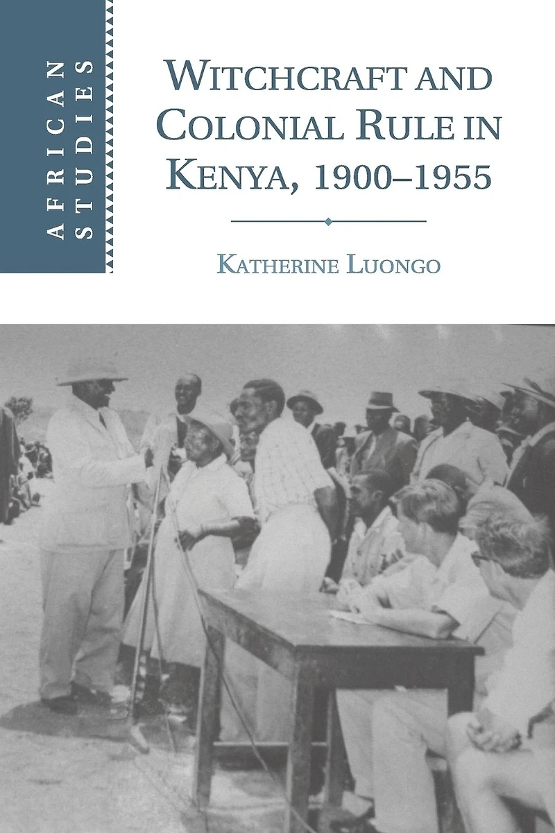 Witchcraft and Colonial Rule Kenya, 1900-1955