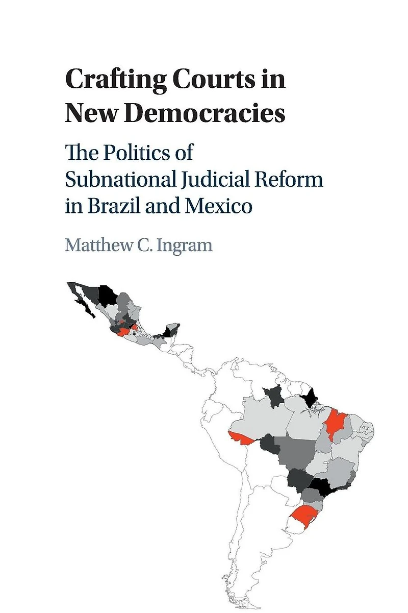 Crafting Courts New Democracies: The Politics of Subnational Judicial Reform Brazil and Mexico