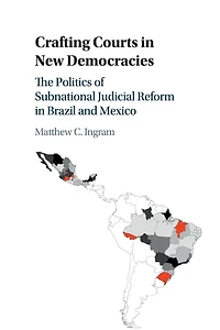 Crafting Courts New Democracies: The Politics of Subnational Judicial Reform Brazil and Mexico