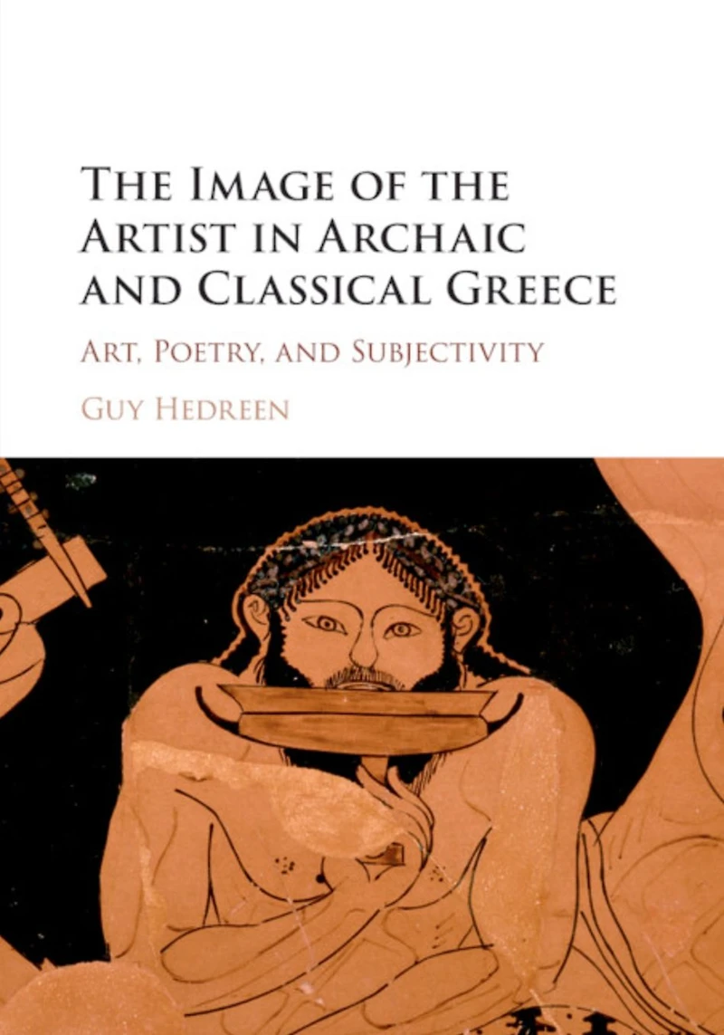 the Image of Artist Archaic and Classical Greece: Art, Poetry, Subjectivity