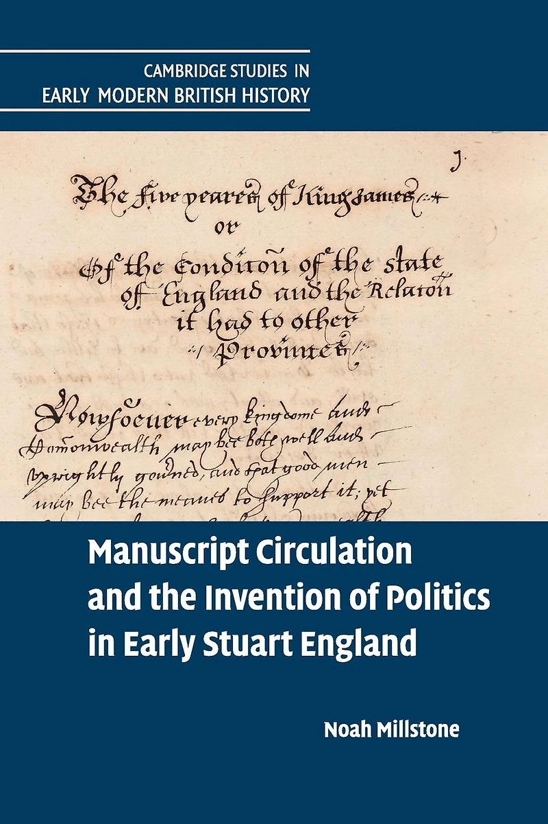 Manuscript Circulation and the Invention of Politics Early Stuart England