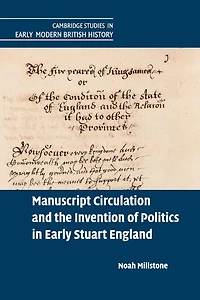 Manuscript Circulation and the Invention of Politics Early Stuart England